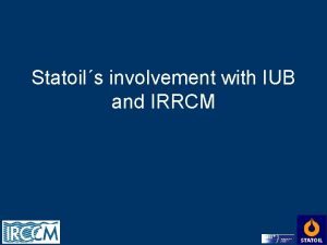 Statoils involvement with IUB and IRRCM CAMPUS IUB