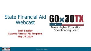 State Financial Aid Webcast Leah Smalley Student Financial