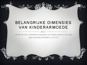 BELANGRIJKE DIMENSIES VAN KINDERARMOEDE Uit Elk kind telt