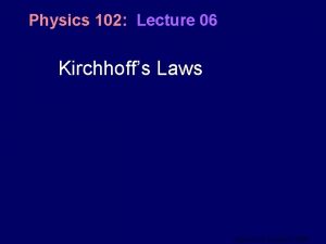 Physics 102 Lecture 06 Kirchhoffs Laws Physics 102