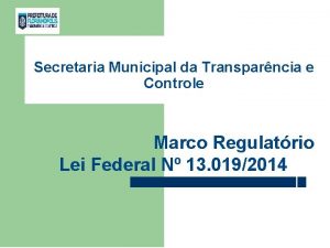 Secretaria Municipal da Transparncia e Controle Marco Regulatrio