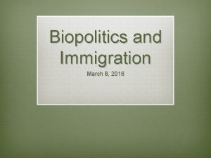 Biopolitics and Immigration March 8 2016 Definition of