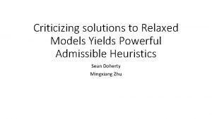 Criticizing solutions to Relaxed Models Yields Powerful Admissible