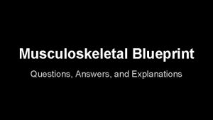 Musculoskeletal Blueprint Questions Answers and Explanations Questions 1