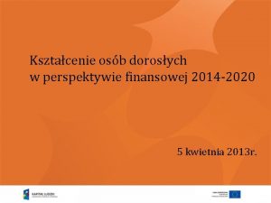 Ksztacenie osb dorosych w perspektywie finansowej 2014 2020