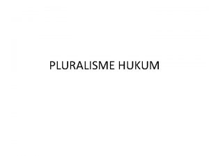 PLURALISME HUKUM Interaksi Negara Lembaga hukum Pembuat UU