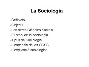 La Sociologia Definici Objectiu Les altres Cincies Socials