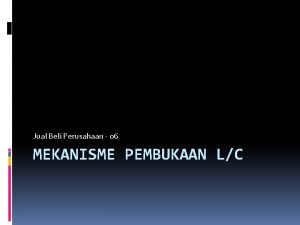 Jual Beli Perusahaan 06 MEKANISME PEMBUKAAN LC DALAM