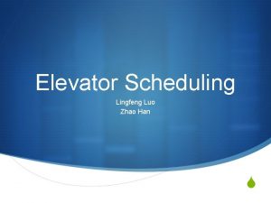 Elevator Scheduling Lingfeng Luo Zhao Han S Elevator