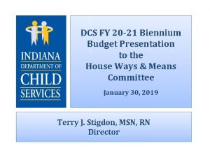 DCS FY 20 21 Biennium Budget Presentation to