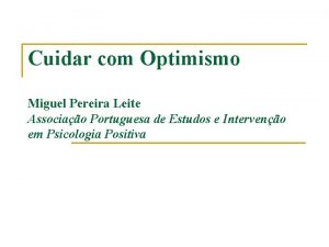 Cuidar com Optimismo Miguel Pereira Leite Associao Portuguesa
