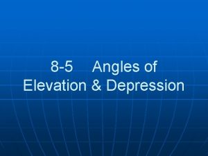 8-5 angles of elevation and depression