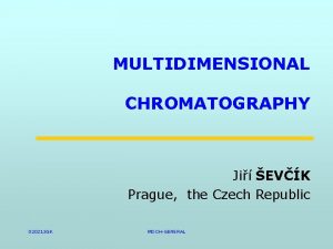 MULTIDIMENSIONAL CHROMATOGRAPHY Ji EVK Prague the Czech Republic