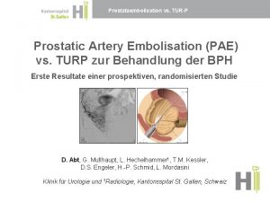 Prostataembolisation vs TURP Prostatic Artery Embolisation PAE vs