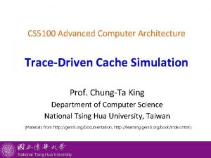 CS 5100 Advanced Computer Architecture TraceDriven Cache Simulation