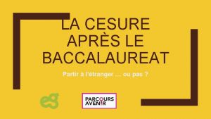 LA CESURE APRS LE BACCALAUREAT Partir ltranger ou