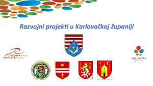 Razvojni projekti u Karlovakoj upaniji O Karlovakoj upaniji