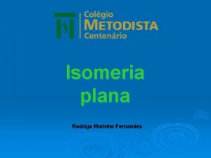 Isomeria plana Rodrigo Marinho Fernandes Isomeria o fenmeno
