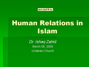 Human Relations in Islam Dr Ishaq Zahid March