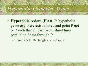 Hyperbolic Geometry Axiom Hyperbolic Axiom HA In hyperbolic