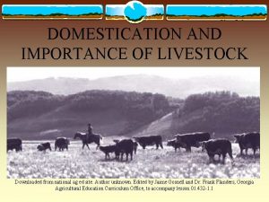 DOMESTICATION AND IMPORTANCE OF LIVESTOCK Downloaded from national