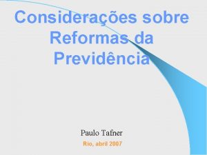 Consideraes sobre Reformas da Previdncia Paulo Tafner Rio