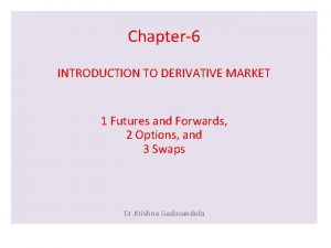 Chapter6 INTRODUCTION TO DERIVATIVE MARKET 1 Futures and