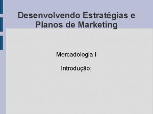 Desenvolvendo Estratgias e Planos de Marketing Mercadologia I