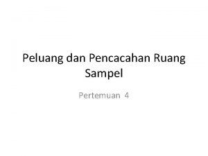 Peluang dan Pencacahan Ruang Sampel Pertemuan 4 Ruang