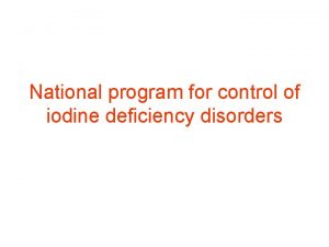 National program for control of iodine deficiency disorders