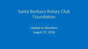 Santa Barbara Rotary Club Foundation Update to Members