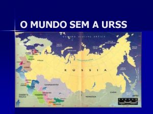 O MUNDO SEM A URSS O FIM DA