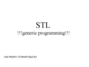 STL generic programming Anar Manafov A Manafovgsi de