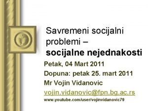 Savremeni socijalni problemi socijalne nejednakosti Petak 04 Mart