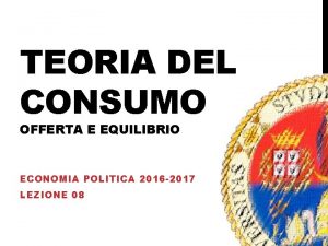 TEORIA DEL CONSUMO OFFERTA E EQUILIBRIO ECONOMIA POLITICA