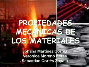 PROPIEDADES MECNICAS DE LOS MATERIALES Johana Martnez Correa