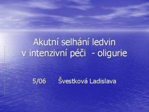 Akutn selhn ledvin v intenzivn pi oligurie 506