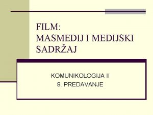 FILM MASMEDIJ I MEDIJSKI SADRAJ KOMUNIKOLOGIJA II 9
