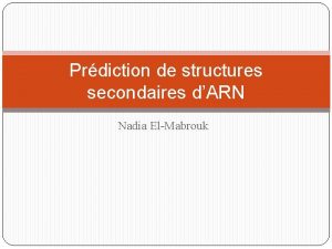 Prdiction de structures secondaires dARN Nadia ElMabrouk I