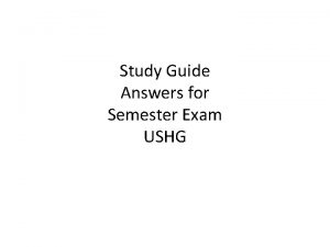 Study Guide Answers for Semester Exam USHG 1