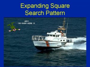 Briefly describe expanding square search pattern.