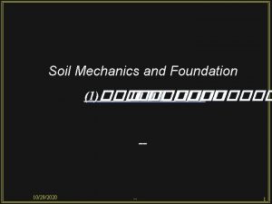 Soil Mechanics and Foundation 1 10292020 1 10292020
