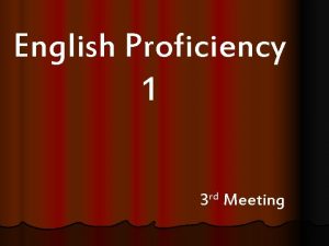 English Proficiency 1 3 rd Meeting UNIT 3