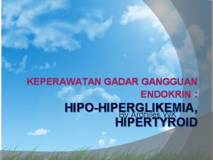 KEPERAWATAN GADAR GANGGUAN ENDOKRIN HIPOHIPERGLIKEMIA By Ardhiles WK