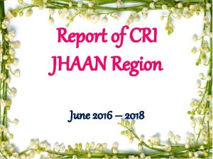 Report of CRI JHAAN Region June 2016 2018