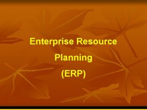 Enterprise Resource Planning ERP Sejarah ERP berkembang dari Enterprise Resource Planning ERP Sejarah ERP berkembang dari