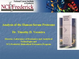 Analysis of the Human Serum Proteome Dr Timothy