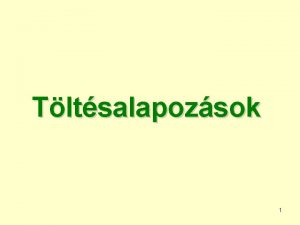 Tltsalapozsok 1 Tltsalapozs szksgessge 2 Tltsptsi veszlyek nehzsgek