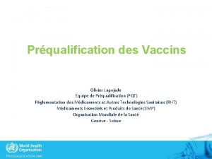 Prqualification des Vaccins Olivier Lapujade Equipe de Prqualification