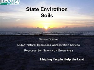 State Envirothon Soils Dennis Brezina USDANatural Resources Conservation